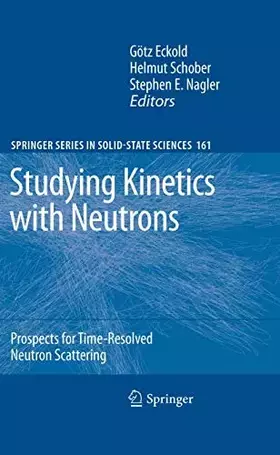 Couverture du produit · Studying Kinetics with Neutrons: Prospects for Time-Resolved Neutron Scattering (Springer Series in Solid-State Sciences, 161, 