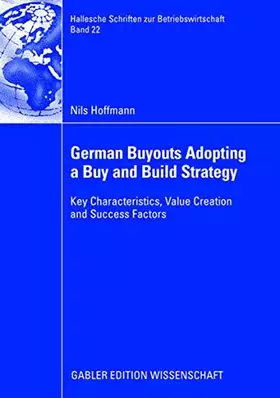 Couverture du produit · German Buyouts Adopting a Buy and Build Strategy: Key Characteristics, Value Creation and Success Factors (Hallesche Schriften 