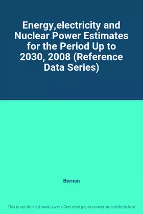 Couverture du produit · Energy,electricity and Nuclear Power Estimates for the Period Up to 2030, 2008 (Reference Data Series)