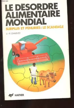 Couverture du produit · Le désordre alimentaire mondial. Surplus et pénuries : le scandale