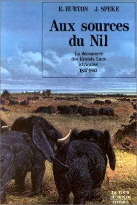 Couverture du produit · Aux sources du Nil : La découverte des grands lacs africains, 1857-1863