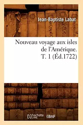 Couverture du produit · Nouveau voyage aux isles de l'Amérique. T. 1 (Éd.1722)
