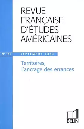 Couverture du produit · Revue française d'études américaines, N° 101 Septembre 200 : Territoires, l'ancrage des errances