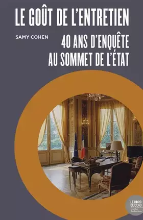 Couverture du produit · Le goût de l’entretien: 40 ans d’enquête au sommet de l’Etat