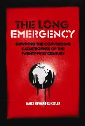 Couverture du produit · The Long Emergency : Surviving the Converging Catastrophes of the Twenty-First Century