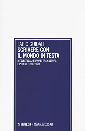 Couverture du produit · Scrivere con il mondo in testa. Intellettuali europei tra cultura e potere (1898-1956)