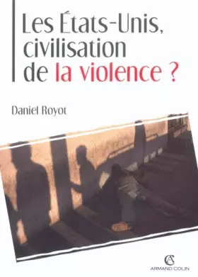 Couverture du produit · Les Etats-Unis, civilisation de la violence ?