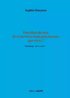 Couverture du produit · Une pluie de soie Et si survivre était plus intense que vivre