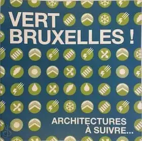 Couverture du produit · Vert Bruxelles ! : architectures à suivre.: ..
