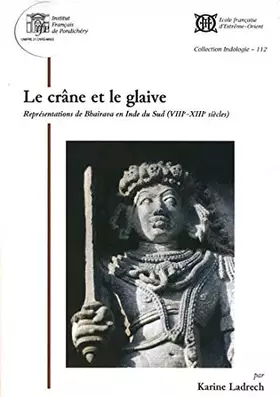 Couverture du produit · Le Crane Et Le Glaive: Representations de Bhairava en Inde du Sud - VIII-XIII Siecles (With CDs Inside)