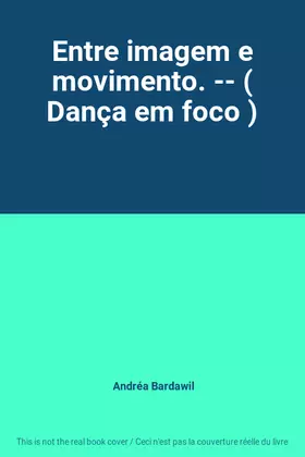 Couverture du produit · Entre imagem e movimento. -- ( Dança em foco )