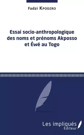 Couverture du produit · Essai socio-anthropologique des noms et prénoms Akposso et Ewe au Togo