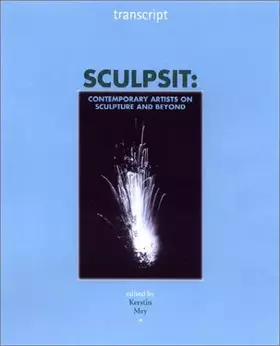Couverture du produit · Sculpsit: Contemporary Artists on Sculpture and Beyond (Transcript)