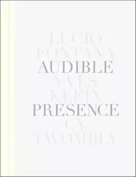 Couverture du produit · Audible Presence: Lucio Fontana, Yves Klein, Cy Twombly