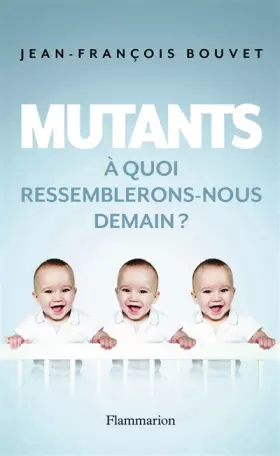 Couverture du produit · Mutants : A quoi ressemblerons-nous demain ?