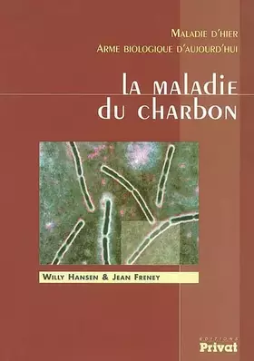 Couverture du produit · La Maladie du charbon. Maladie d'hier, arme biologique d'aujourd'hui.