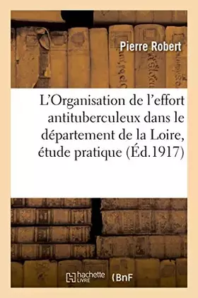 Couverture du produit · L'Organisation de l'effort antituberculeux dans le département de la Loire, étude pratique