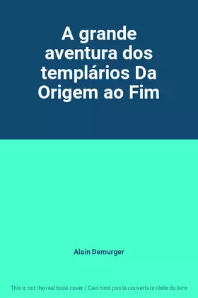 Couverture du produit · A grande aventura dos templários Da Origem ao Fim