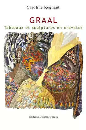 Couverture du produit · Graal - tableaux et sculptures en cravates