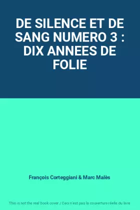 Couverture du produit · DE SILENCE ET DE SANG NUMERO 3 : DIX ANNEES DE FOLIE