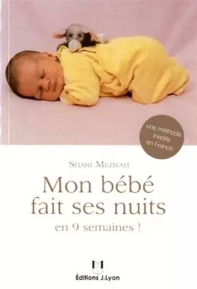 Couverture du produit · Mon bébé fait ses nuits : Grâce à ce manuel, votre nourrisson fera ses nuits en seulement 9 semaines. Non ce n'est pas une plai