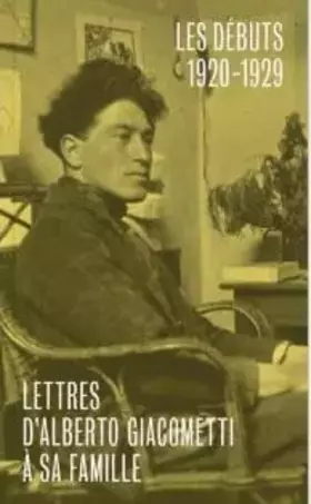 Couverture du produit · LETTRES D´ALBERTO GIACOMETTI A SA FAMILLE - PREMIER VOLUME : LES DÉBUTS 1920-1929