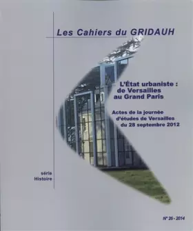 Couverture du produit · L'Etat urbaniste : de Versailles au Grand Paris (Les Cahiers du GRIDAUH n°26)