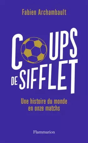 Couverture du produit · Coups de sifflet: Une histoire du monde en onze matchs