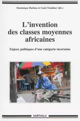 Couverture du produit · L invention des classes moyennes africaines. Enjeux politiques d une catégorie incertaine