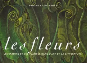 Couverture du produit · Les fleurs. Les jardins et les plantes dans l'art et la littérature