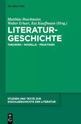 Couverture du produit · Literaturgeschichte: Theorien - Modelle - Praktiken (Studien und Texte zur Sozialgeschichte der Literatur, 138, Band 138)
