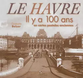 Couverture du produit · Le Havre : Il y a 100 ans en cartes postales anciennes