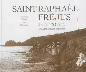 Couverture du produit · Saint-Raphaël, Fréjus : Il y a 100 ans en cartes postales anciennes