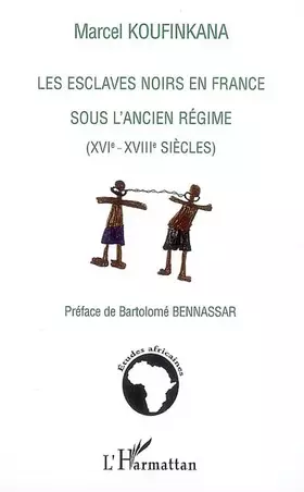 Couverture du produit · Les esclaves noirs en France sous l'ancien régime: (XVIè - XVIIIè siècles)