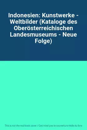 Couverture du produit · Indonesien: Kunstwerke - Weltbilder (Kataloge des Oberösterreichischen Landesmuseums - Neue Folge)