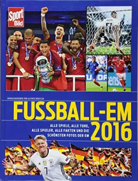 Couverture du produit · Fußball-EM 2016: Alle Spiele, alle Tore, alle Spieler, alle Fakten und die schönsten Fotos: Alle Spiele, alle Tore, alle Spiele