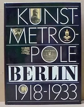 Couverture du produit · Kunstmetropole Berlin 1918-1933: Dokumente und Selbstzeugnisse : die Kunststadt in der Novemberrevolution, die goldenen Zwanzig