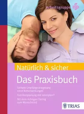 Couverture du produit · Natürlich & sicher: Das Praxisbuch. Sichere Empfängnisregelung ohne Nebenwirkungen. Familienplanung mit sensiplan. Mit dem rich