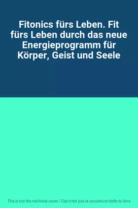 Couverture du produit · Fitonics fürs Leben. Fit fürs Leben durch das neue Energieprogramm für Körper, Geist und Seele
