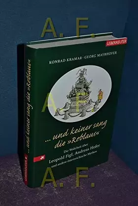 Couverture du produit · ... und keiner sang die "Reblaus". Die Wahrheit über Leopold Figl, Andreas Hofer und andere österreichische Mythen