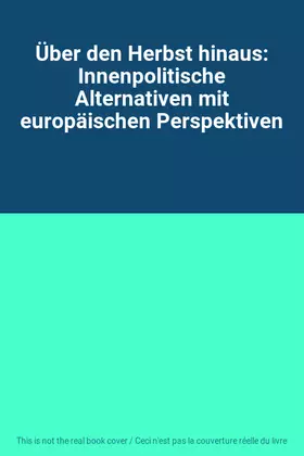 Couverture du produit · Über den Herbst hinaus: Innenpolitische Alternativen mit europäischen Perspektiven