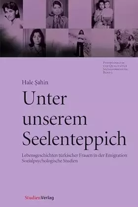 Couverture du produit · Unter unserem Seelenteppich: Lebensgeschichten türkischer Frauen in der Emigration - Sozialpsychologische Studien (Psychoanalys