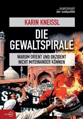 Couverture du produit · Die Gewaltspirale: Warum Orient und Okzident nicht miteinander können (Augenzeuge der Weltpolitik)