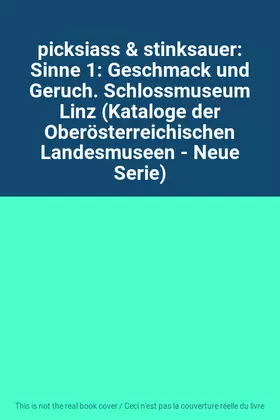 Couverture du produit · picksiass & stinksauer: Sinne 1: Geschmack und Geruch. Schlossmuseum Linz (Kataloge der Oberösterreichischen Landesmuseen - Neu