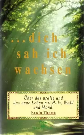 Couverture du produit · ...dich sah ich wachsen. Über das uralte und das neue Leben mit Holz, Wald und Mond