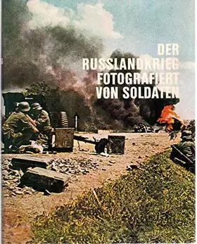 Couverture du produit · Der Russlandkrieg : Fotografiert von Soldaten. Der Bildbd. zu Unternehmen Barbarossa u. Verbrannte Erde.