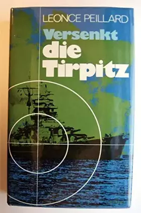 Couverture du produit · Versenkt die Tirpitz. Ein Tatsachenbericht