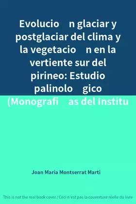 Couverture du produit · Evolución glaciar y postglaciar del clima y la vegetación en la vertiente sur del pirineo: Estudio palinológico (Monografía