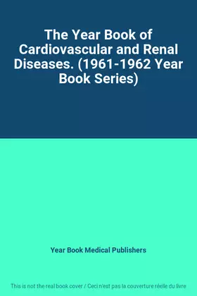 Couverture du produit · The Year Book of Cardiovascular and Renal Diseases. (1961-1962 Year Book Series)