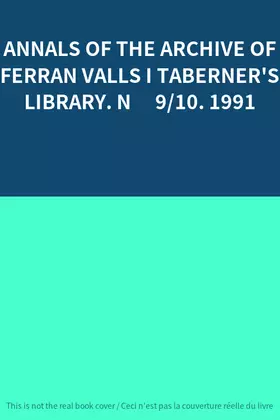 Couverture du produit · ANNALS OF THE ARCHIVE OF FERRAN VALLS I TABERNER'S LIBRARY. N� 9/10. 1991